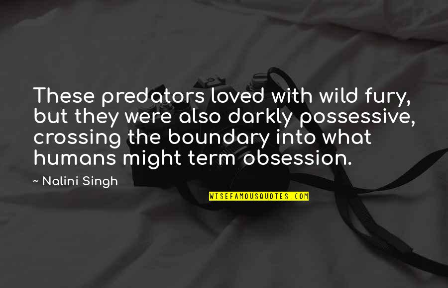 Boundary Quotes By Nalini Singh: These predators loved with wild fury, but they