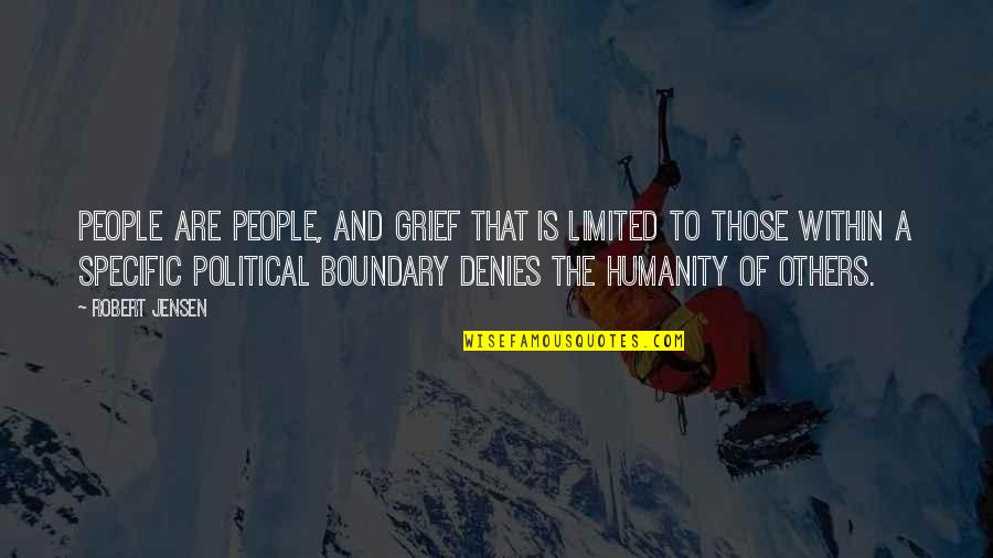 Boundary Quotes By Robert Jensen: People are people, and grief that is limited