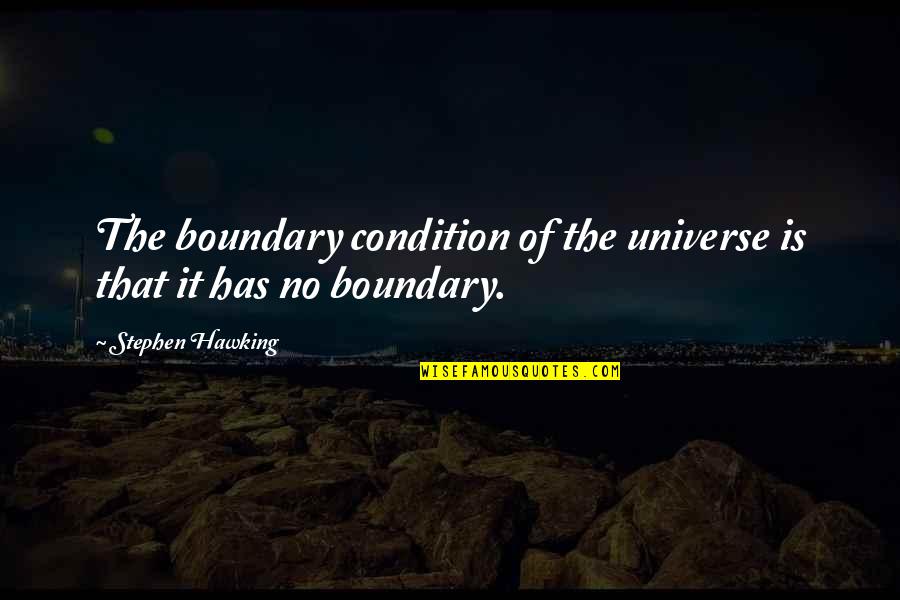 Boundary Quotes By Stephen Hawking: The boundary condition of the universe is that