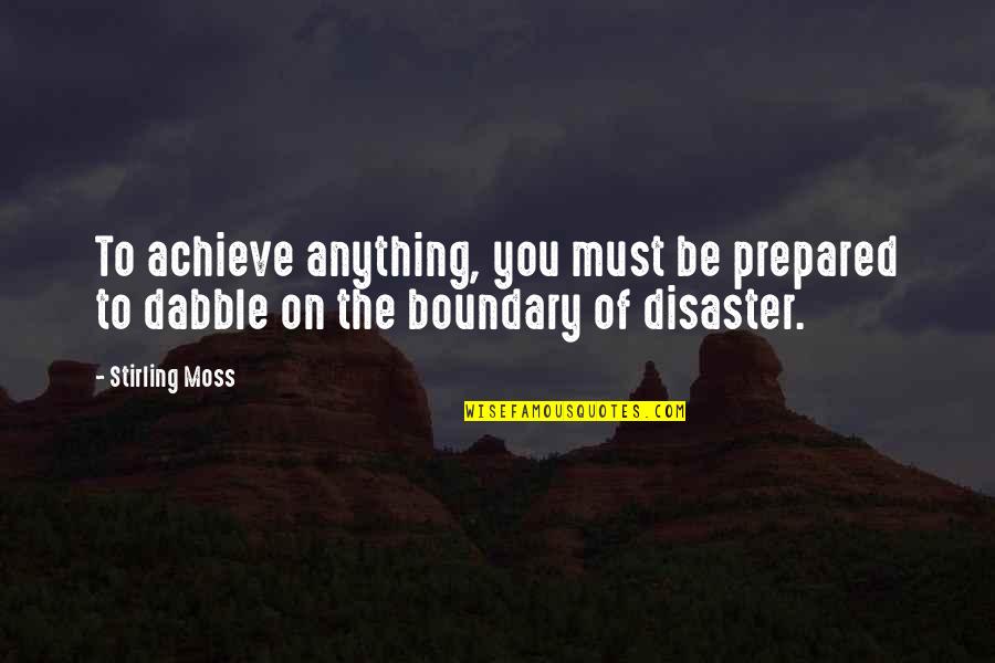 Boundary Quotes By Stirling Moss: To achieve anything, you must be prepared to