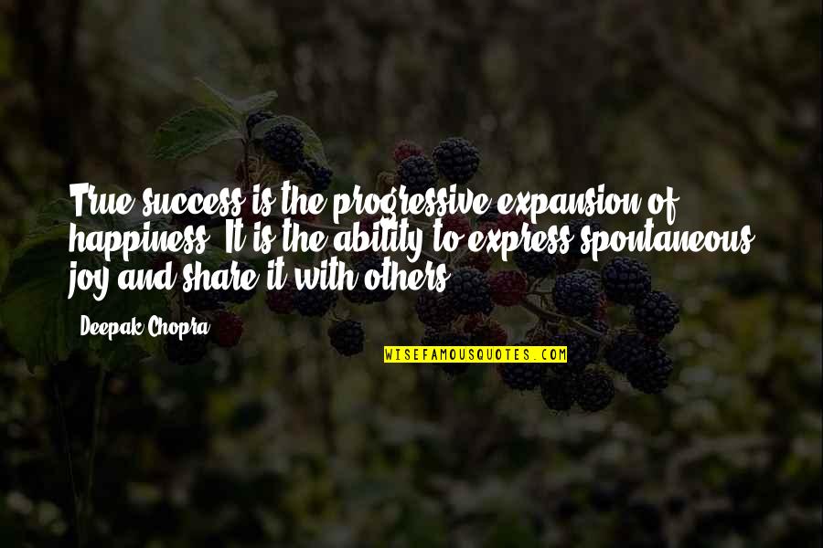 Boundaryless Quotes By Deepak Chopra: True success is the progressive expansion of happiness.