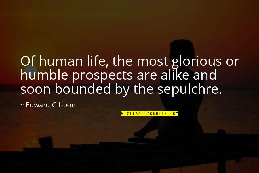 Bounded Quotes By Edward Gibbon: Of human life, the most glorious or humble