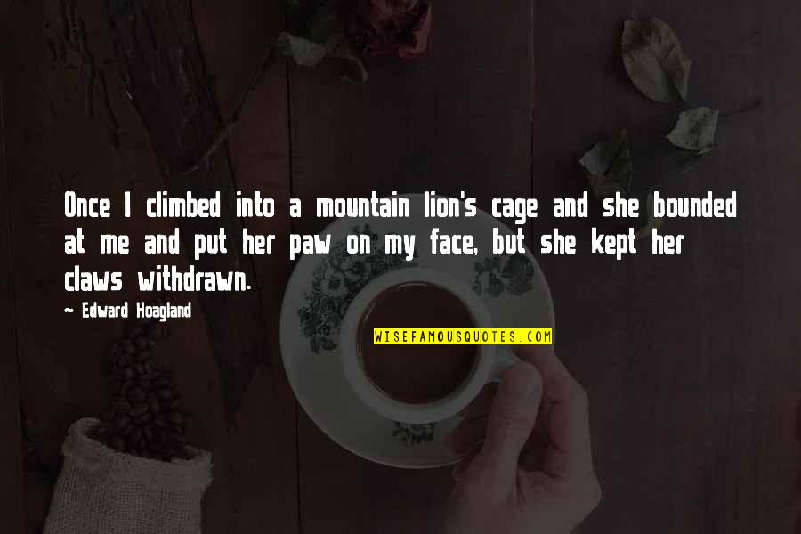 Bounded Quotes By Edward Hoagland: Once I climbed into a mountain lion's cage