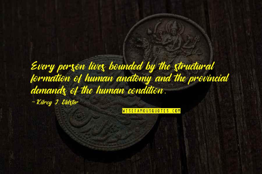 Bounded Quotes By Kilroy J. Oldster: Every person lives bounded by the structural formation