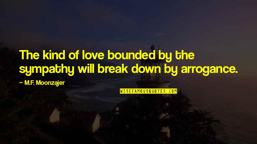 Bounded Quotes By M.F. Moonzajer: The kind of love bounded by the sympathy