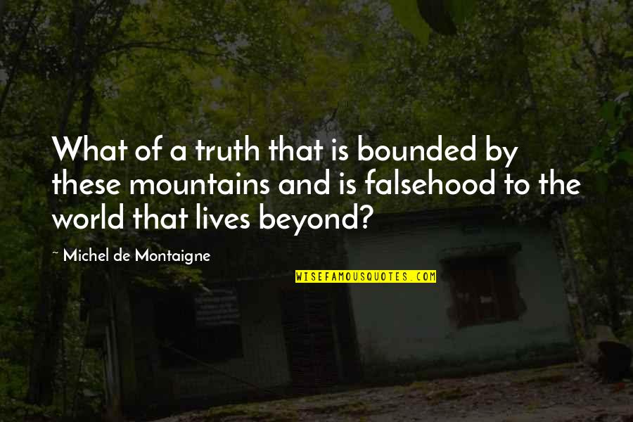 Bounded Quotes By Michel De Montaigne: What of a truth that is bounded by