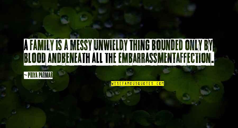 Bounded Quotes By Priya Parmar: A family is a messy unwieldy thing bounded