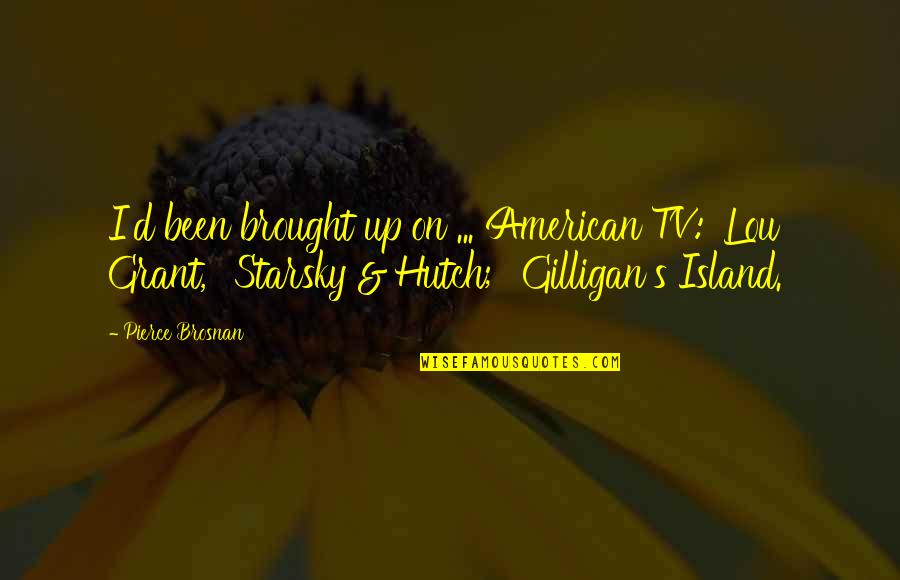 Bounded Sequence Quotes By Pierce Brosnan: I'd been brought up on ... American TV: