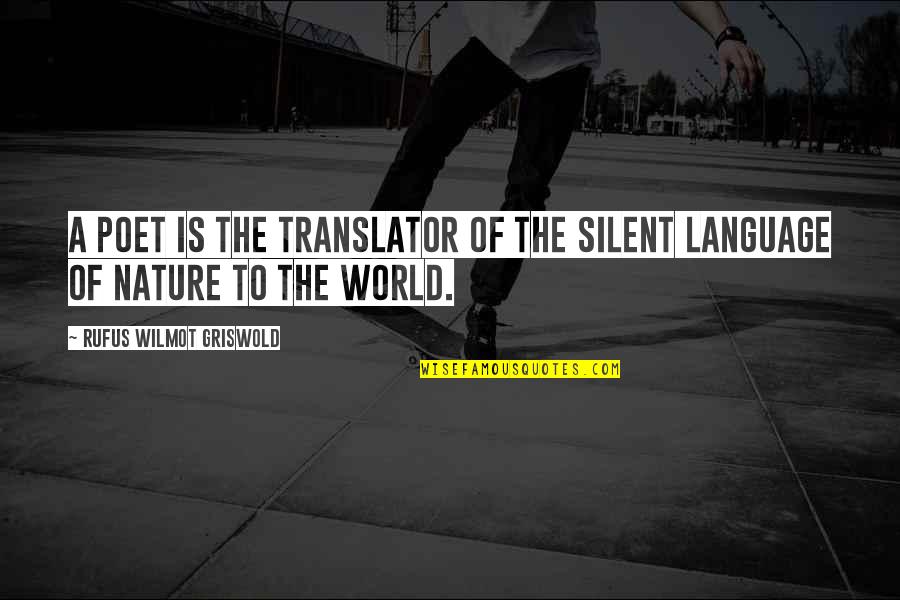 Bounden Duty Quotes By Rufus Wilmot Griswold: A poet is the translator of the silent