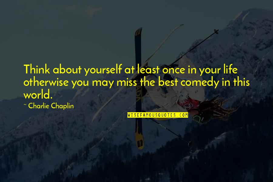 Bounden Quotes By Charlie Chaplin: Think about yourself at least once in your