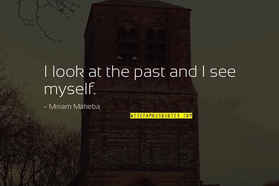 Bounden Quotes By Miriam Makeba: I look at the past and I see