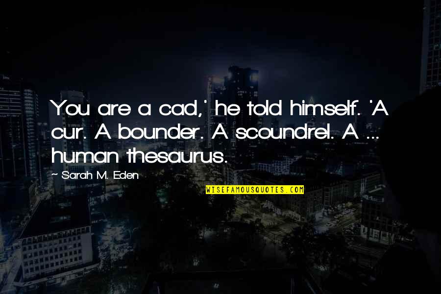 Bounder Quotes By Sarah M. Eden: You are a cad,' he told himself. 'A