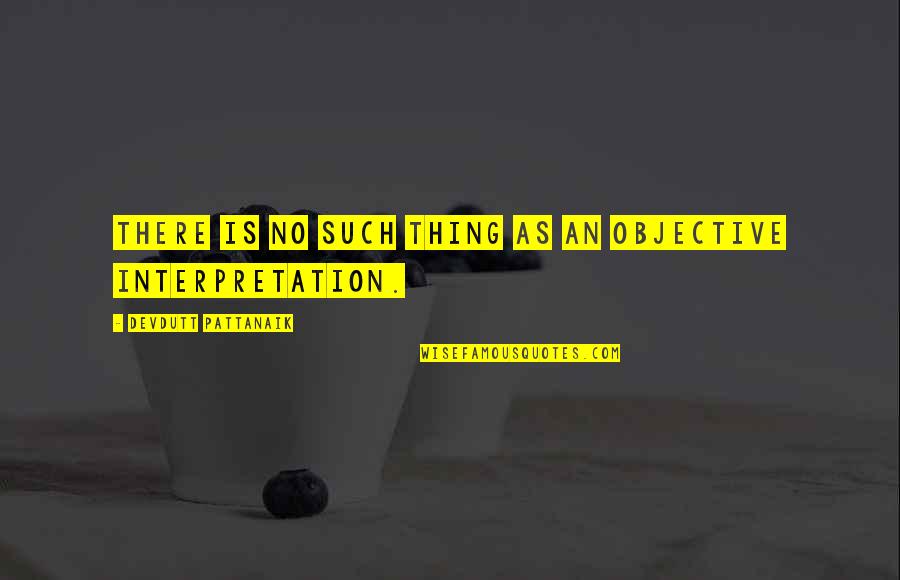 Bounders Beach Quotes By Devdutt Pattanaik: There is no such thing as an objective