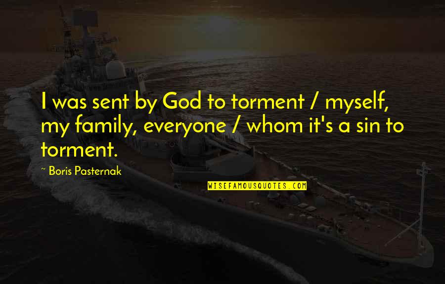 Boundin Quotes By Boris Pasternak: I was sent by God to torment /