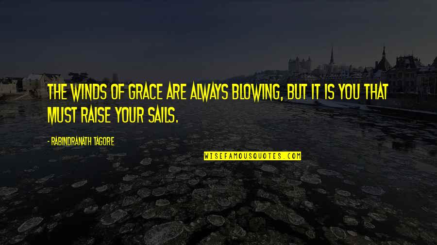 Boundin Quotes By Rabindranath Tagore: The winds of grace are always blowing, but