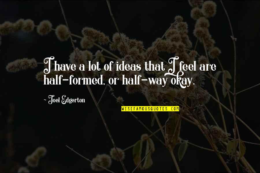 Bounding Quotes By Joel Edgerton: I have a lot of ideas that I