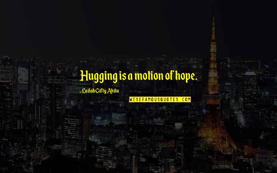 Bounding Quotes By Lailah Gifty Akita: Hugging is a motion of hope.