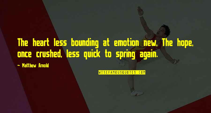 Bounding Quotes By Matthew Arnold: The heart less bounding at emotion new, The
