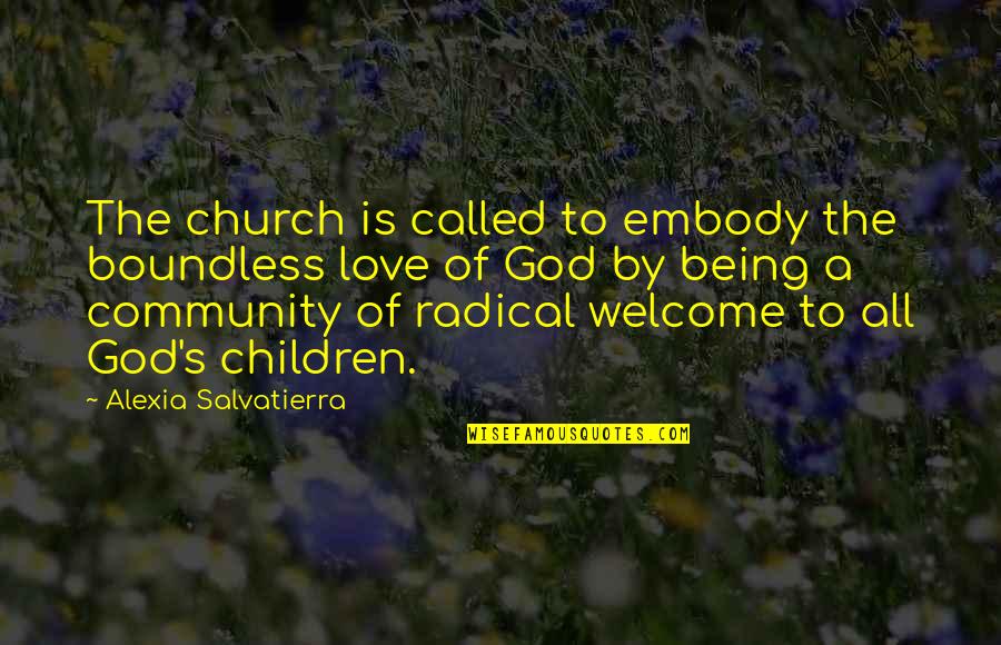 Boundless Love Quotes By Alexia Salvatierra: The church is called to embody the boundless