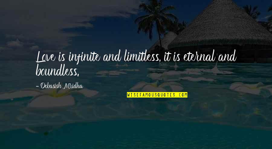 Boundless Love Quotes By Debasish Mridha: Love is infinite and limitless, it is eternal