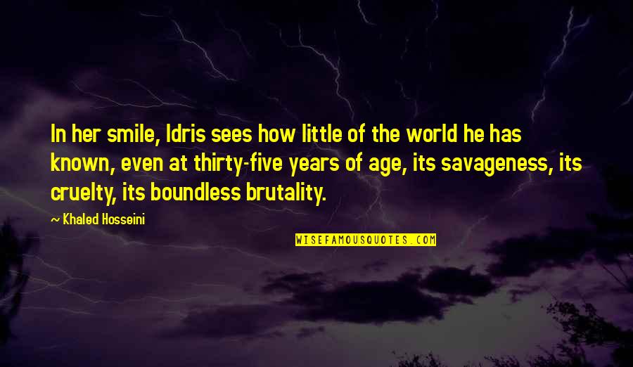 Boundless World Quotes By Khaled Hosseini: In her smile, Idris sees how little of