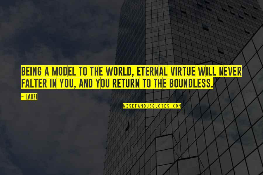 Boundless World Quotes By Laozi: Being a model to the world, eternal virtue