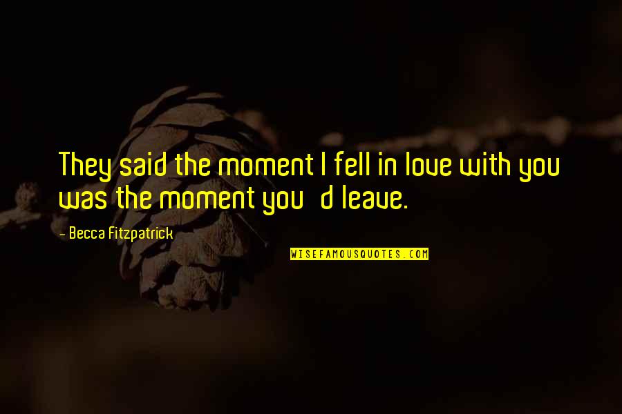 Bounia Abdelkader Quotes By Becca Fitzpatrick: They said the moment I fell in love Bounia Abdelkader Quotes By Becca Fitzpatrick: They said the moment I fell in love