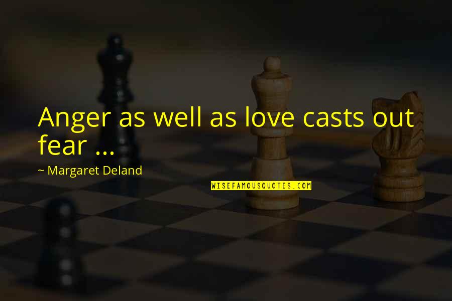 Bounteous Wilmington Quotes By Margaret Deland: Anger as well as love casts out fear Bounteous Wilmington Quotes By Margaret Deland: Anger as well as love casts out fear