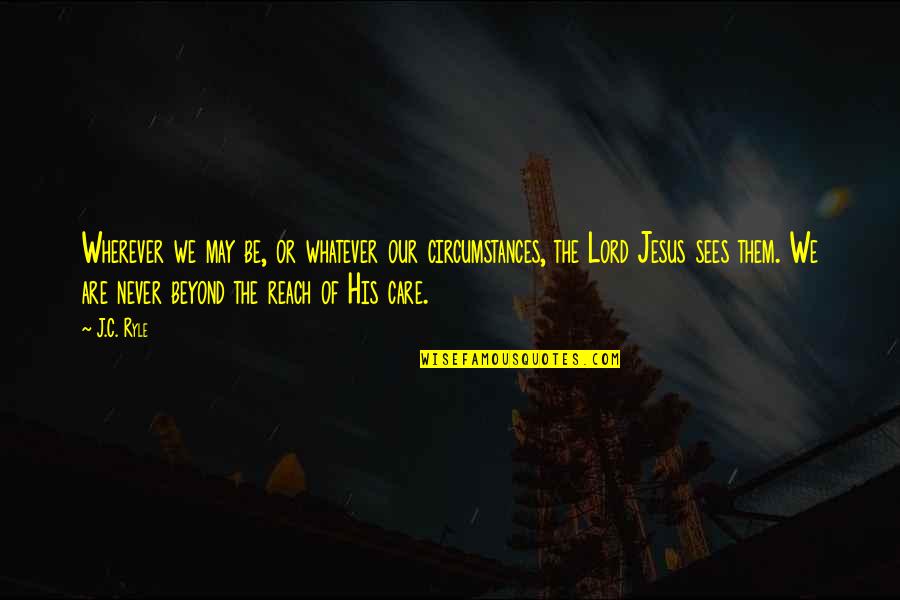 Bountiful Day Quotes By J.C. Ryle: Wherever we may be, or whatever our circumstances, Bountiful Day Quotes By J.C. Ryle: Wherever we may be, or whatever our circumstances,