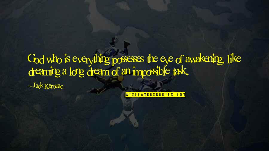 Bountiful Day Quotes By Jack Kerouac: God who is everything possesses the eye of Bountiful Day Quotes By Jack Kerouac: God who is everything possesses the eye of