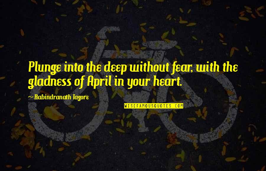 Bountiful Day Quotes By Rabindranath Tagore: Plunge into the deep without fear, with the Bountiful Day Quotes By Rabindranath Tagore: Plunge into the deep without fear, with the