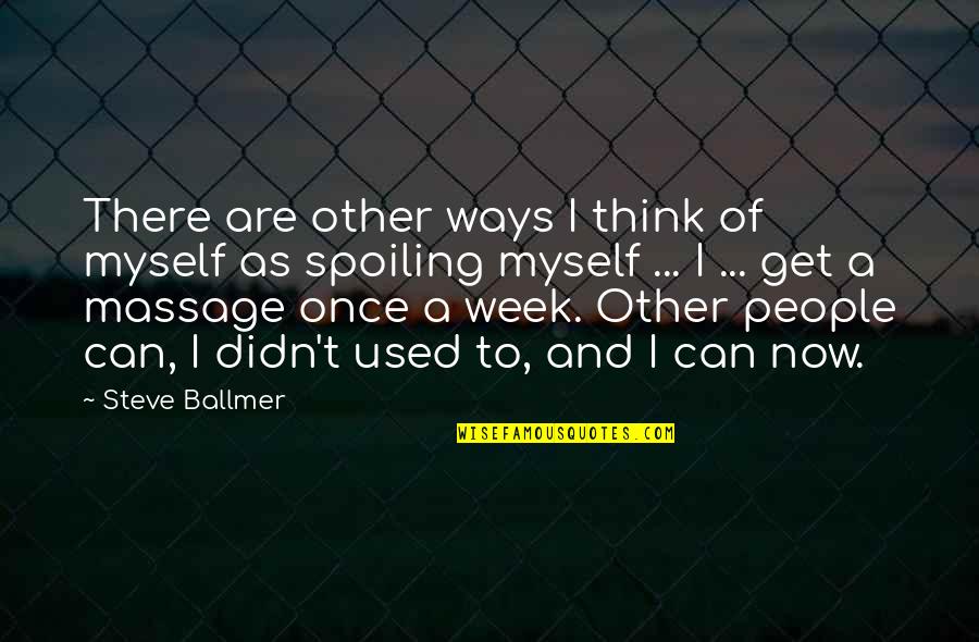 Bountiful Nature Quotes By Steve Ballmer: There are other ways I think of myself