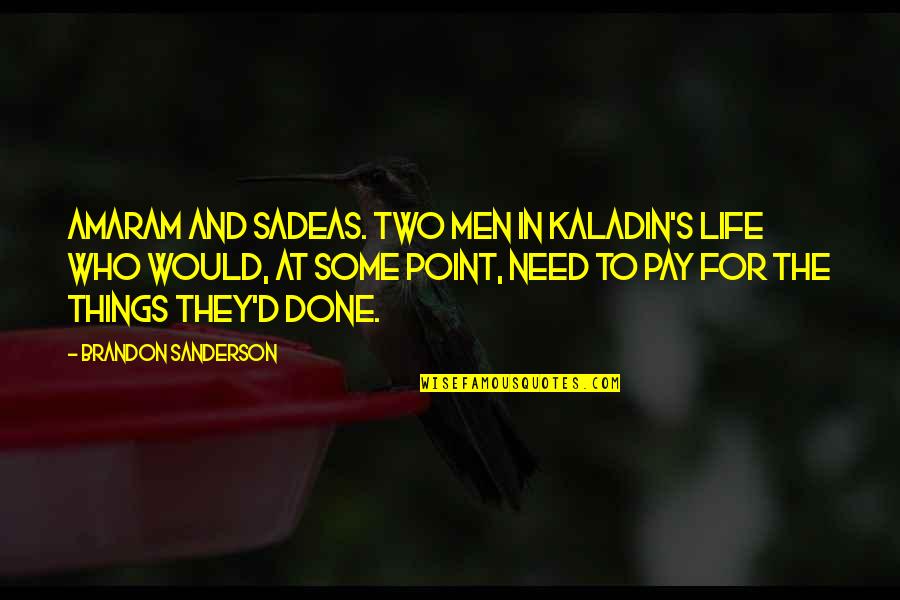 Bountifully Biblical Quotes By Brandon Sanderson: Amaram and Sadeas. Two men in Kaladin's life Bountifully Biblical Quotes By Brandon Sanderson: Amaram and Sadeas. Two men in Kaladin's life