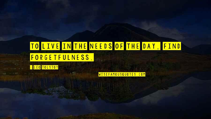 Bountifully Def Quotes By Leo Tolstoy: To live in the needs of the day,