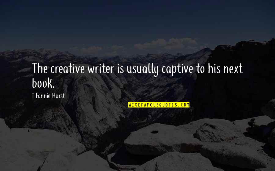 Bountifully In The Bible Quotes By Fannie Hurst: The creative writer is usually captive to his