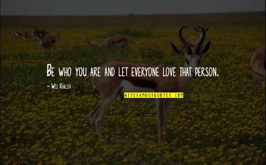 Bountifully Quotes By Wiz Khalifa: Be who you are and let everyone love Bountifully Quotes By Wiz Khalifa: Be who you are and let everyone love