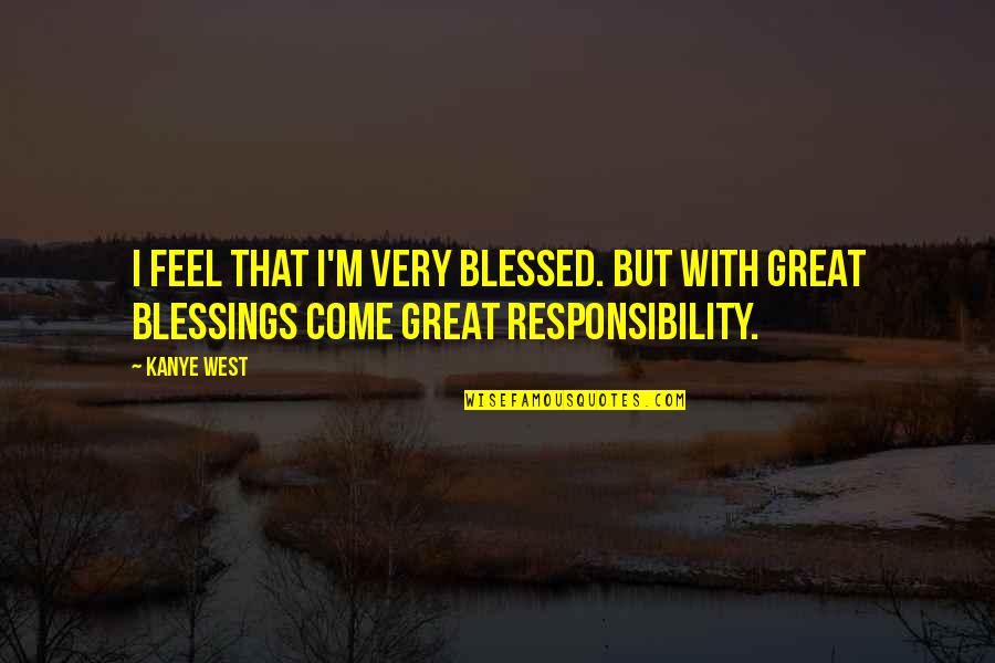 Bounty Hunters Quotes By Kanye West: I feel that I'm very blessed. But with