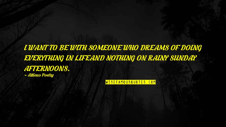 Bounty Killer Quotes By Atticus Poetry: I WANT TO BE WITH SOMEONE WHO DREAMS