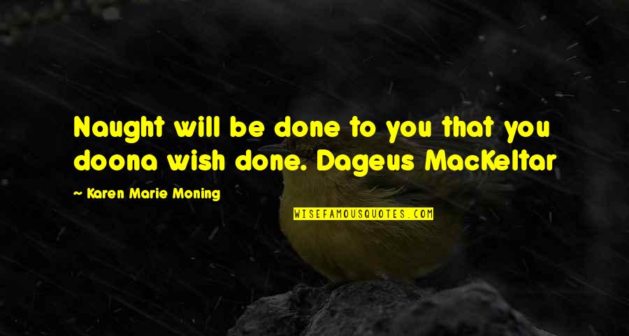 Bounum Quotes By Karen Marie Moning: Naught will be done to you that you