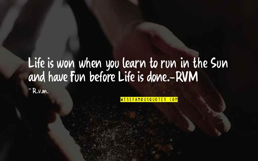 Bounum Quotes By R.v.m.: Life is won when you learn to run