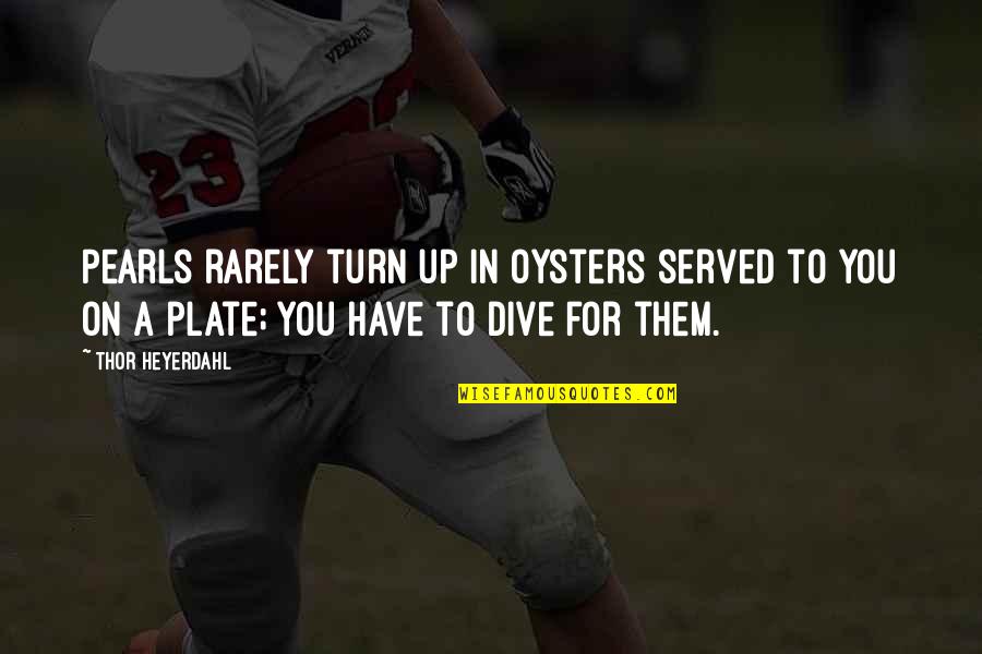Bouquet Card Quotes By Thor Heyerdahl: Pearls rarely turn up in oysters served to