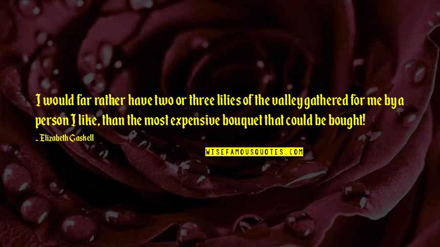 Bouquet Of Flowers Quotes By Elizabeth Gaskell: I would far rather have two or three
