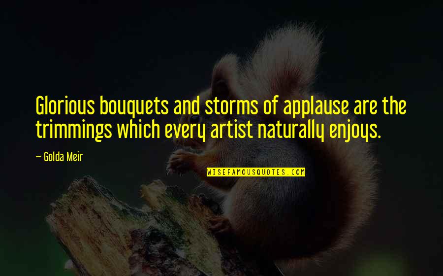 Bouquets Quotes By Golda Meir: Glorious bouquets and storms of applause are the