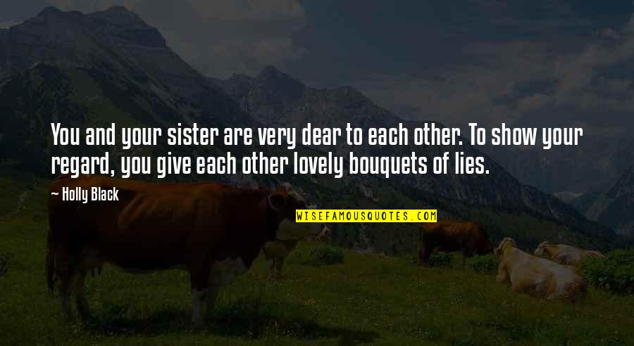 Bouquets Quotes By Holly Black: You and your sister are very dear to