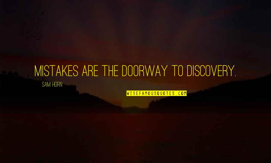 Bourama Toni Quotes By Sam Horn: Mistakes are the doorway to discovery.