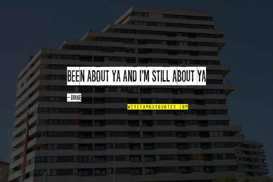 Bourani Gebrian Quotes By Drake: Been about ya and I'm still about ya