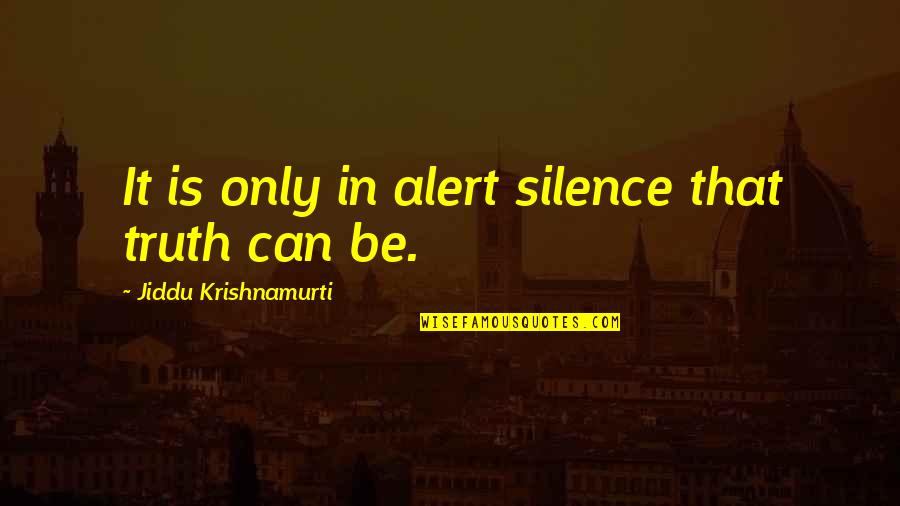 Bourani Gebrian Quotes By Jiddu Krishnamurti: It is only in alert silence that truth