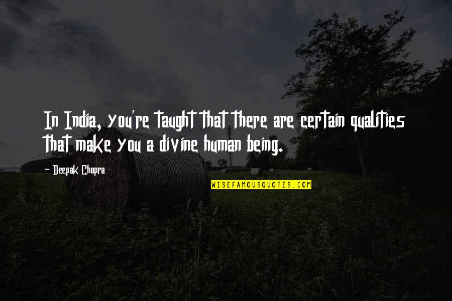 Bourbon Kid Quotes By Deepak Chopra: In India, you're taught that there are certain