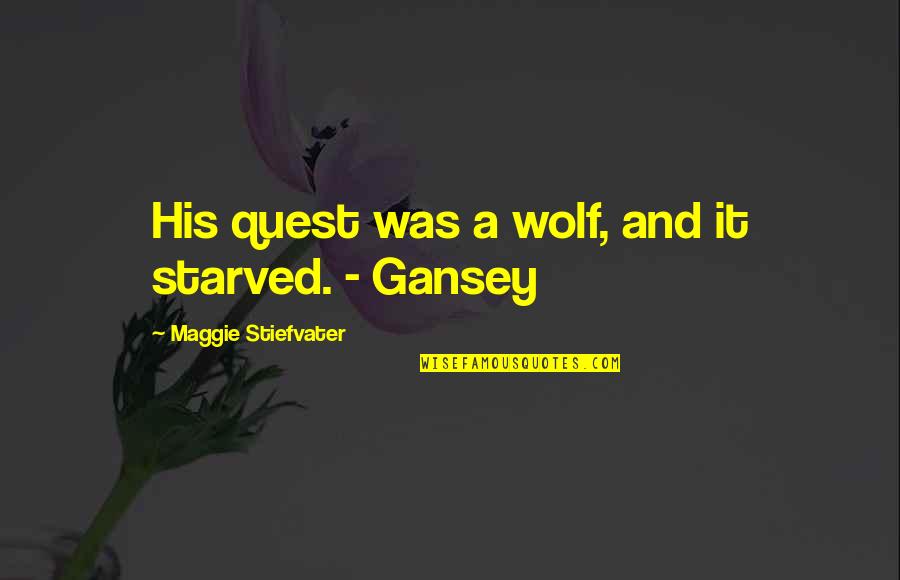 Bourbon Kid Quotes By Maggie Stiefvater: His quest was a wolf, and it starved.