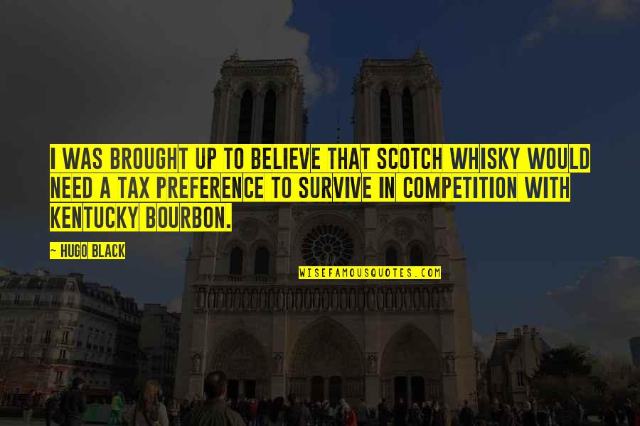 Bourbon Quotes By Hugo Black: I was brought up to believe that Scotch